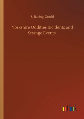 Yorkshire Oddities Incidents And Strange Events Yorkshire Oddities Incidents And Strange Events
