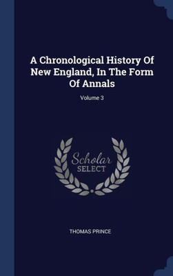 A Chronological History Of New England, In The Form Of Annals; Volume 3