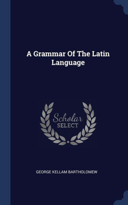 A Grammar Of The Latin Language