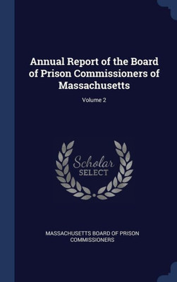 Annual Report Of The Board Of Prison Commissioners Of Massachusetts; Volume 2
