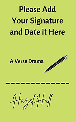 Please Add Your Signature And Date It Here: A Verse Drama