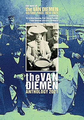 The Van Diemen Anthology 2021: The Best Of The Van Diemen History Prize 2020-2021
