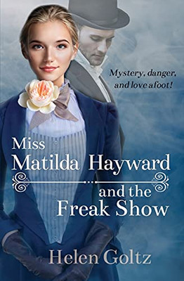 Miss Matilda Hayward And The Freak Show