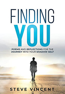 Finding You: Poems And Reflections For The Journey Into Your Shadow Self