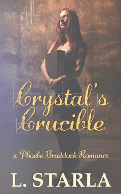 Crystal'S Crucible: A Phoebe Braddock Romance (The Phoebe Braddock Books)