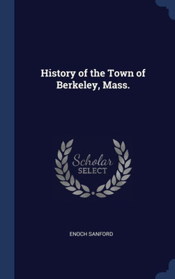 History Of The Town Of Berkeley, Mass.