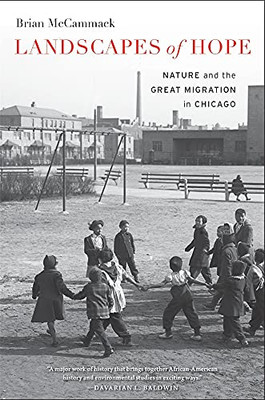 Landscapes Of Hope: Nature And The Great Migration In Chicago