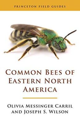 Common Bees Of Eastern North America (Princeton Field Guides, 151)