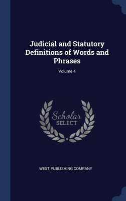 Judicial And Statutory Definitions Of Words And Phrases; Volume 4