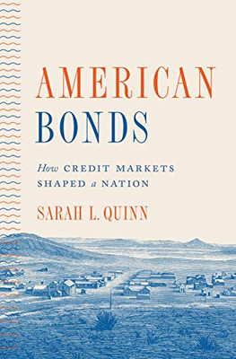 American Bonds: How Credit Markets Shaped A Nation (Princeton Studies In American Politics: Historical, International, And Comparative Perspectives, 190)