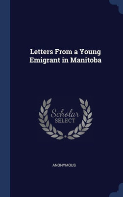 Letters From A Young Emigrant In Manitoba