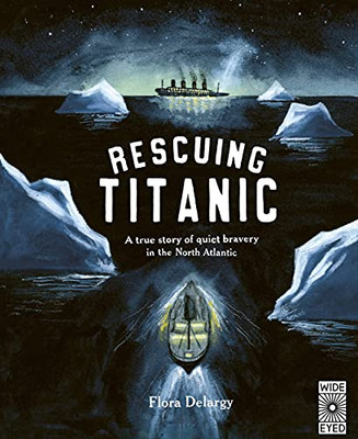 Rescuing Titanic: A True Story Of Quiet Bravery In The North Atlantic (Hidden Histories)