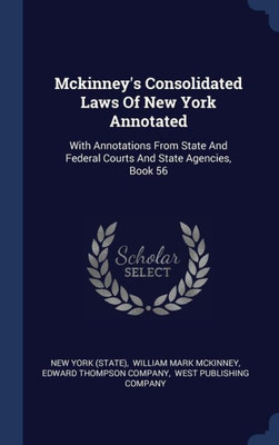 Mckinney's Consolidated Laws Of New York Annotated: With Annotations From State And Federal Courts And State Agencies, Book 56