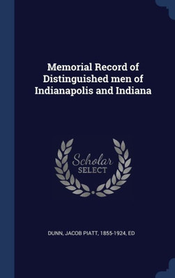 Memorial Record Of Distinguished Men Of Indianapolis And Indiana