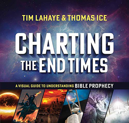 Charting The End Times: A Visual Guide To Understanding Bible Prophecy (Tim Lahaye Prophecy Library)