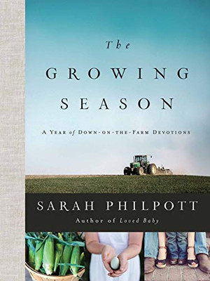 The Growing Season: A Year Of Down-On-The-Farm Devotions