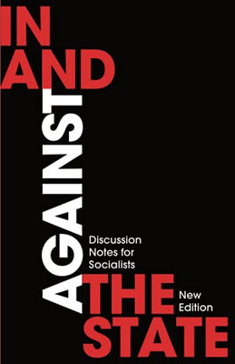 In And Against The State: Discussion Notes For Socialists