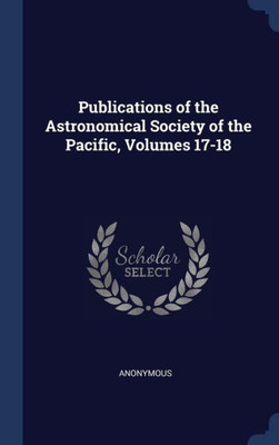 Publications Of The Astronomical Society Of The Pacific, Volumes 17-18