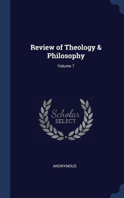 Review Of Theology & Philosophy; Volume 7