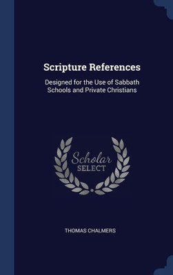Scripture References: Designed For The Use Of Sabbath Schools And Private Christians