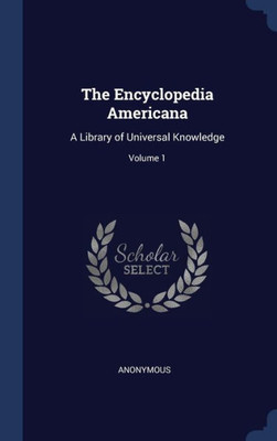 The Encyclopedia Americana: A Library Of Universal Knowledge; Volume 1