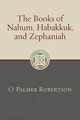 The Books Of Nahum, Habakkuk, And Zephaniah (Eerdmans Classic Biblical Commentaries)