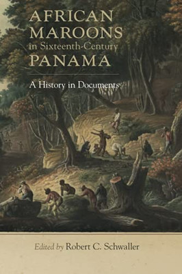 African Maroons In Sixteenth-Century Panama: A History In Documents