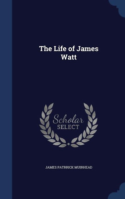The Life Of James Watt