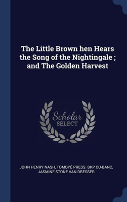 The Little Brown Hen Hears The Song Of The Nightingale; And The Golden Harvest