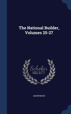 The National Builder, Volumes 25-27