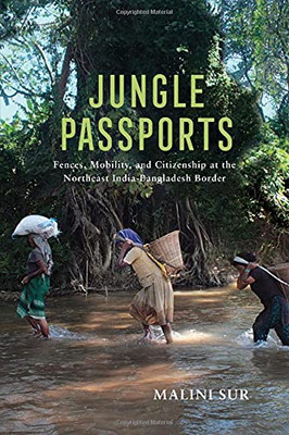 Jungle Passports: Fences, Mobility, And Citizenship At The Northeast India-Bangladesh Border (The Ethnography Of Political Violence) (Paperback)