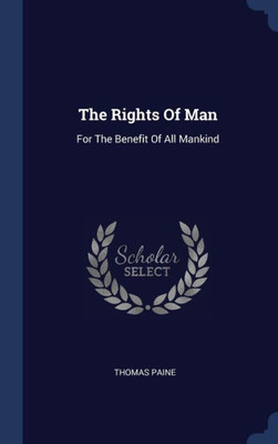 The Rights Of Man: For The Benefit Of All Mankind