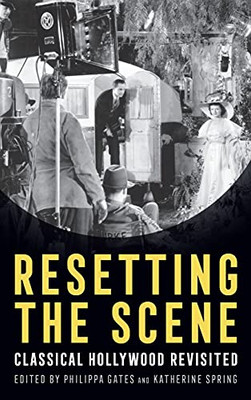 Resetting The Scene: Classical Hollywood Revisited (Contemporary Approaches To Film And Media Series) (Hardcover)