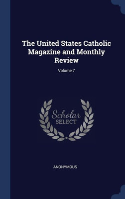 The United States Catholic Magazine And Monthly Review; Volume 7