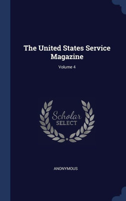 The United States Service Magazine; Volume 4