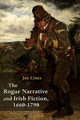 The Rogue Narrative And Irish Fiction, 1660-1790 (Irish Studies) (Paperback)