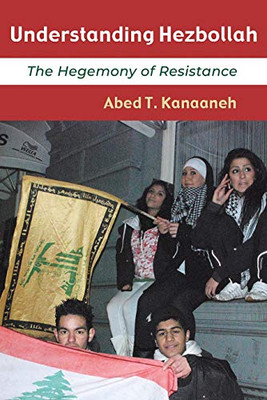 Understanding Hezbollah: The Hegemony Of Resistance (Contemporary Issues In The Middle East) (Paperback)