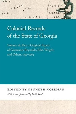 Colonial Records Of The State Of Georgia: Volume 28, Part 1: Original Papers Of Governors Reynolds, Ellis, Wright, And Others, 1757-1763 (Georgia Open History Library) (Paperback)