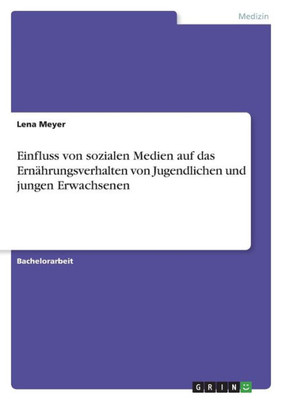 Einfluss Von Sozialen Medien Auf Das Ern?rungsverhalten Von Jugendlichen Und Jungen Erwachsenen (German Edition)
