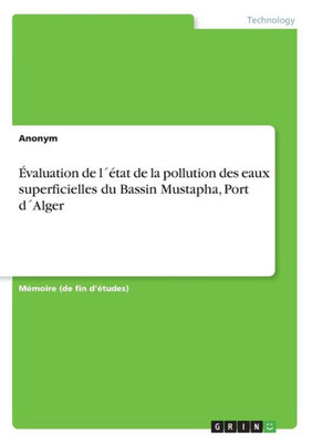 ?valuation De L??tat De La Pollution Des Eaux Superficielles Du Bassin Mustapha, Port D?Alger (French Edition)