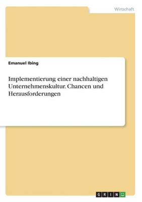 Implementierung Einer Nachhaltigen Unternehmenskultur. Chancen Und Herausforderungen (German Edition)