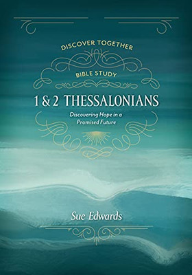 1 And 2 Thessalonians: Discovering Hope In A Promised Future (Discover Together Bible Study)