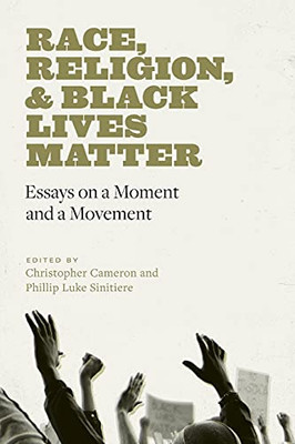 Race, Religion, And Black Lives Matter: Essays On A Moment And A Movement (Black Lives And Liberation) (Paperback)