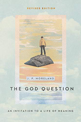 The God Question: An Invitation To A Life Of Meaning