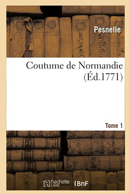 Coutume De Normandie. Tome 1 (French Edition) Coutume De Normandie. Tome 1 (French Edition)