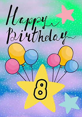 Happy Birthday 8: Keepsake Journal Notebook Space For Best Wishes, Messages & Doodling