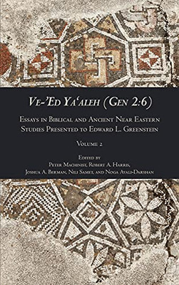 Ve-'Ed Ya'Aleh (Gen 2: 6), Volume 2: Essays In Biblical And Ancient Near Eastern Studies Presented To Edward L. Greenstein (Hardcover)