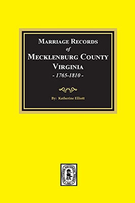 Marriage Records Of Mecklenburg County, Va, 1765-1810