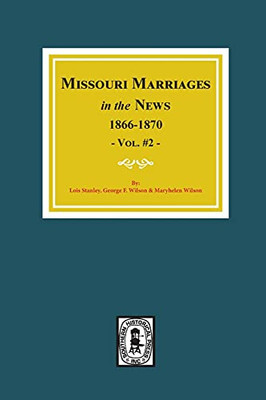 Missouri Marriages In The News: 1866-1870 (Vol. #2)