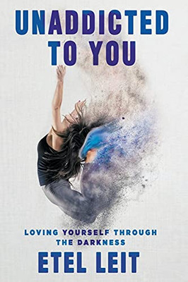 Unaddicted To You: Loving Yourself Through The Darkness
